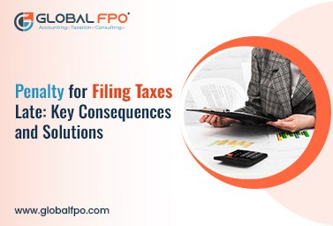 Penalty for Filing Taxes Late: Key Consequences and Solutions